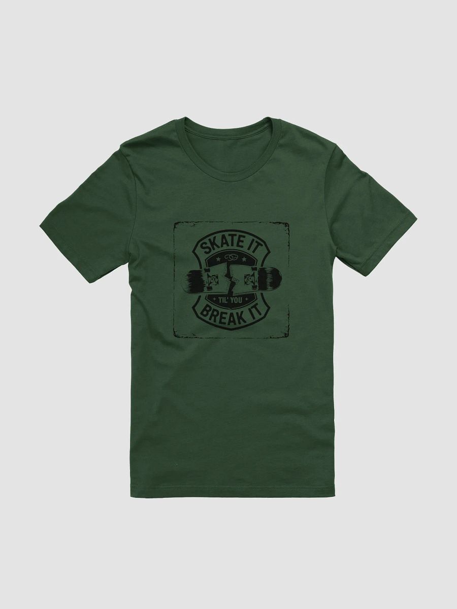 Skate it until you break it T-Shirt product image (5)