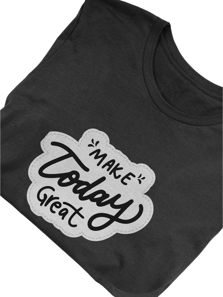 Make Today Great Black Unisex T-Shirt product image (11)