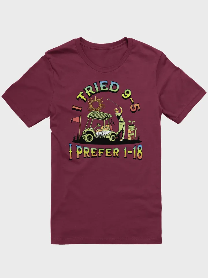 I Tried 9-5 I Prefer 1-18 Golfing Lover's Tee product image (1)