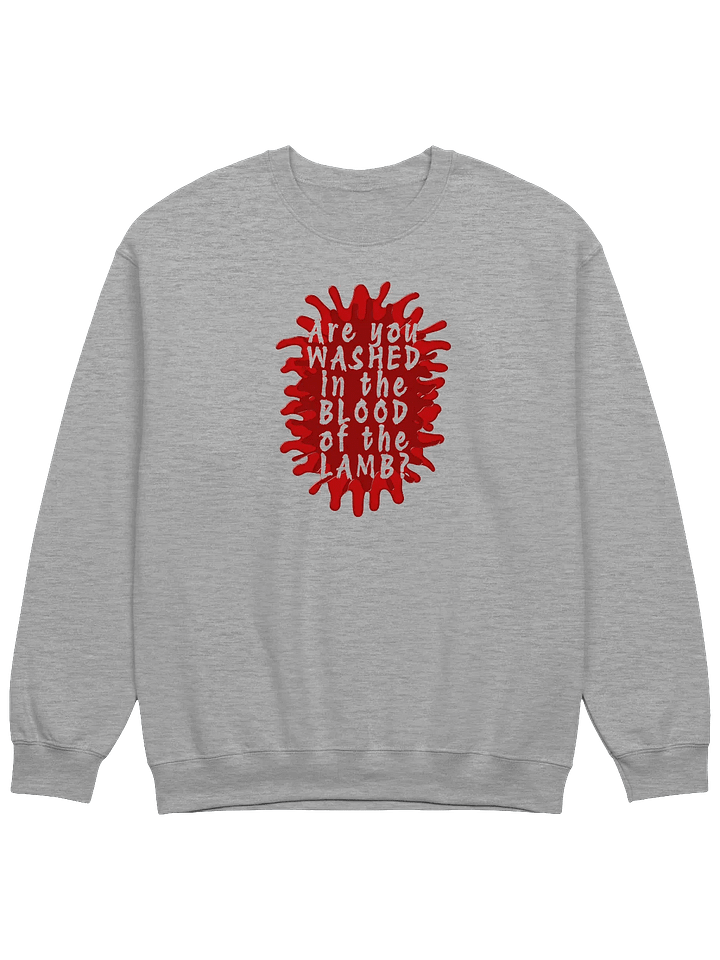 Are You Washed In The Blood of The Lamb? Sweatshirt product image (1)