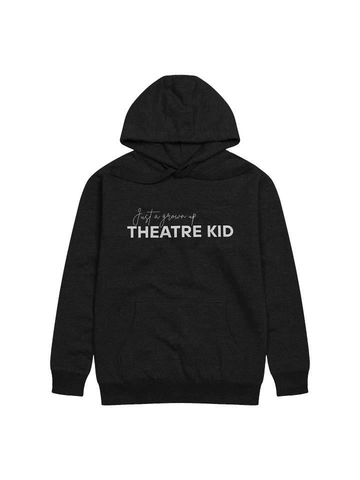 Just A Grown Up Theatre Kid, Hoodie product image (1)