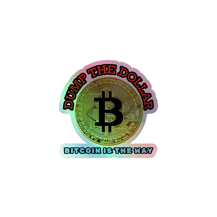 Dump the Dollar Bitcoin is the Way Holographic Sticker product image (1)