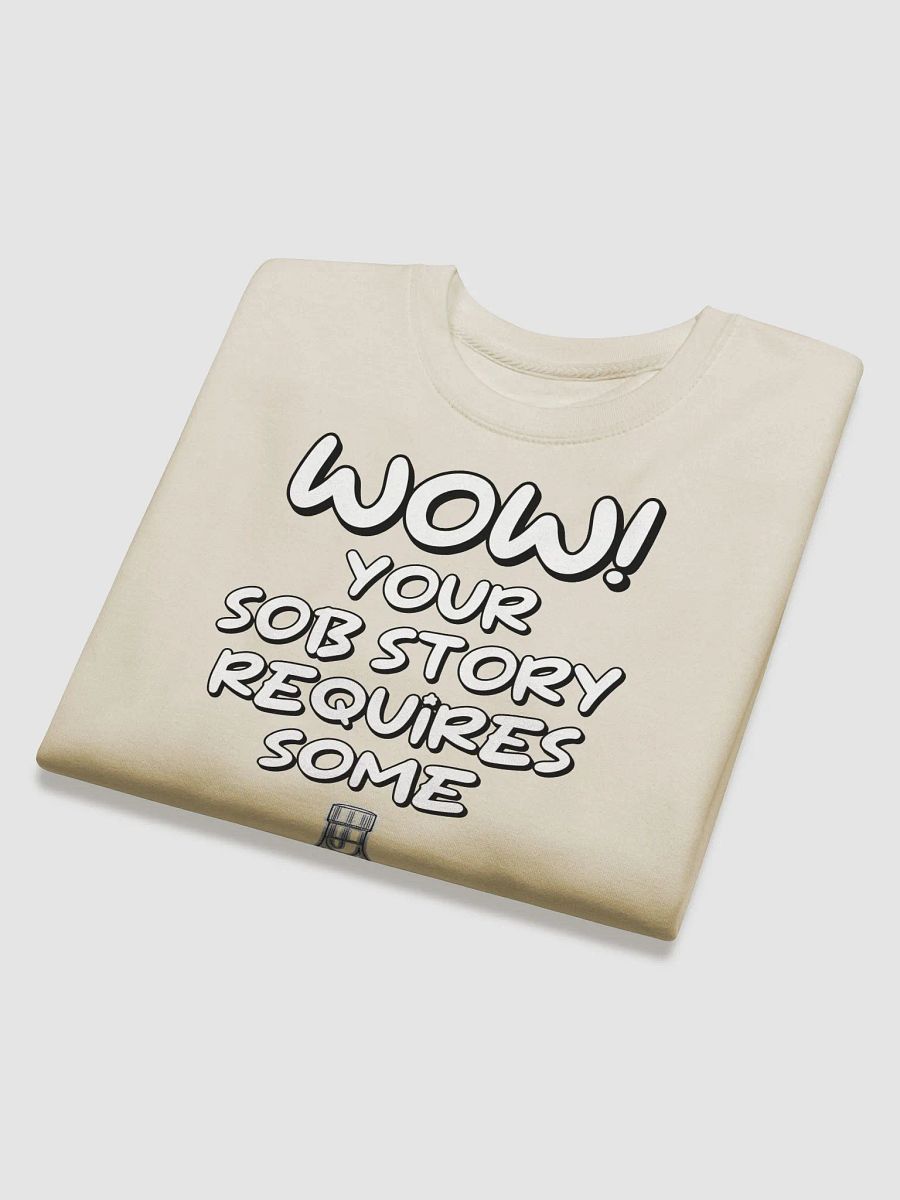 Wow! Your Sob Story Requires Some Whiskey Funny Sweatshirt product image (25)