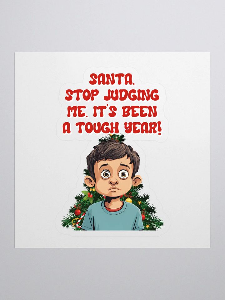 Santa, Stop Judging Me. It's Been A Tough Year! Sticker product image (1)