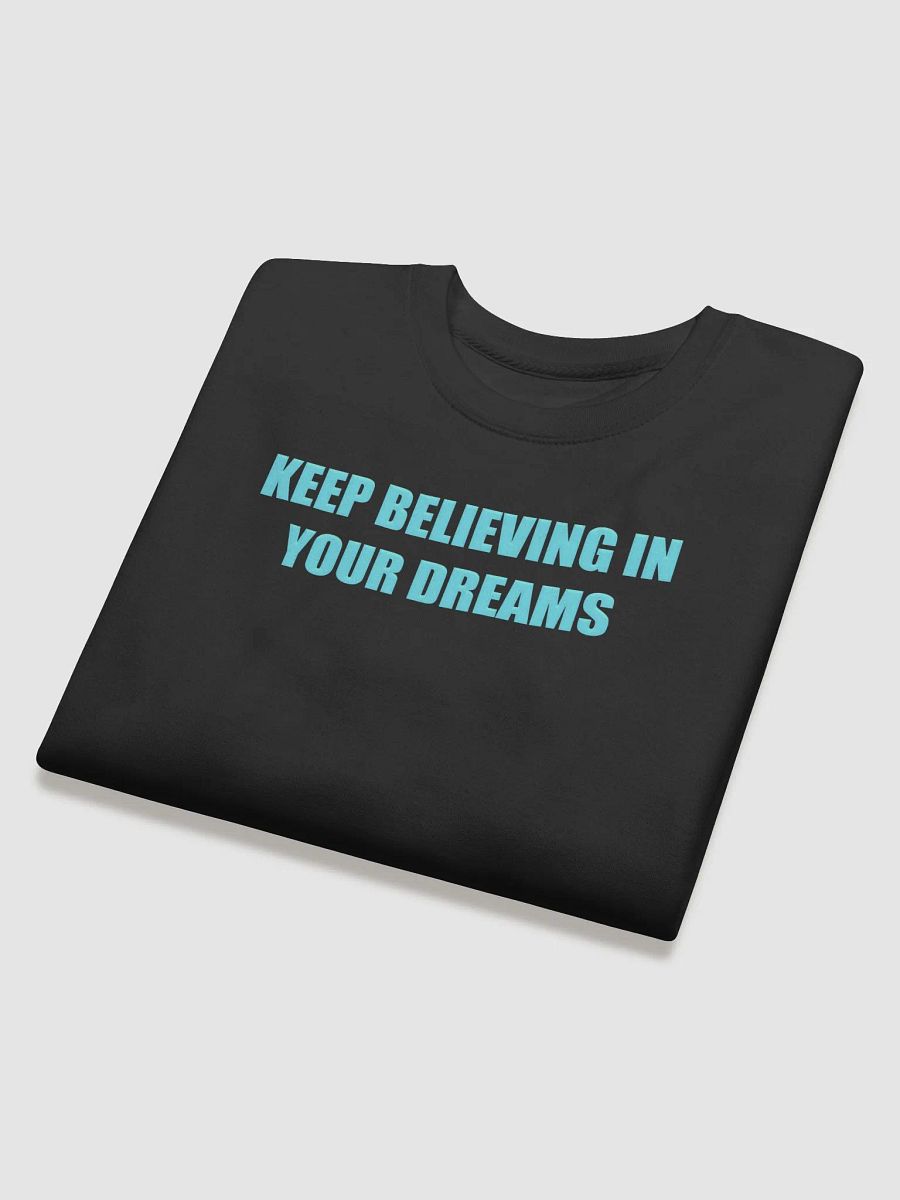 Keep Believing in Your Dreams Sweatshirt product image (8)