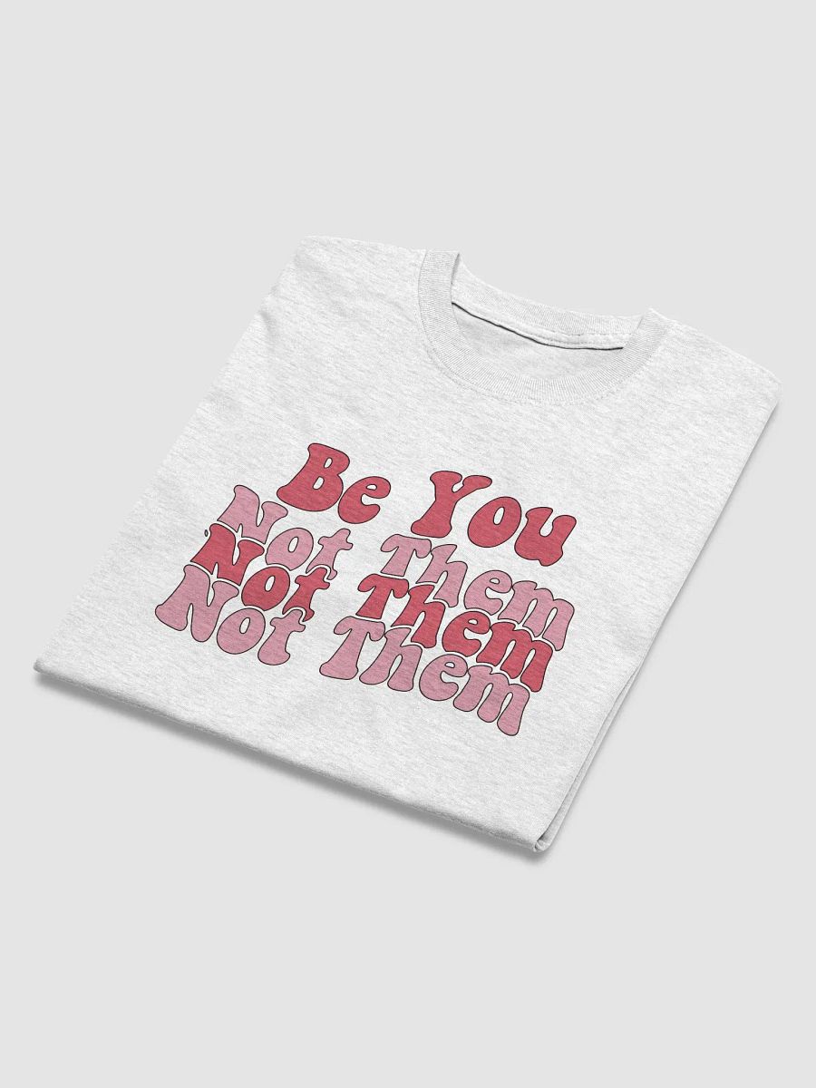 Be You Not Them T-Shirt product image (44)