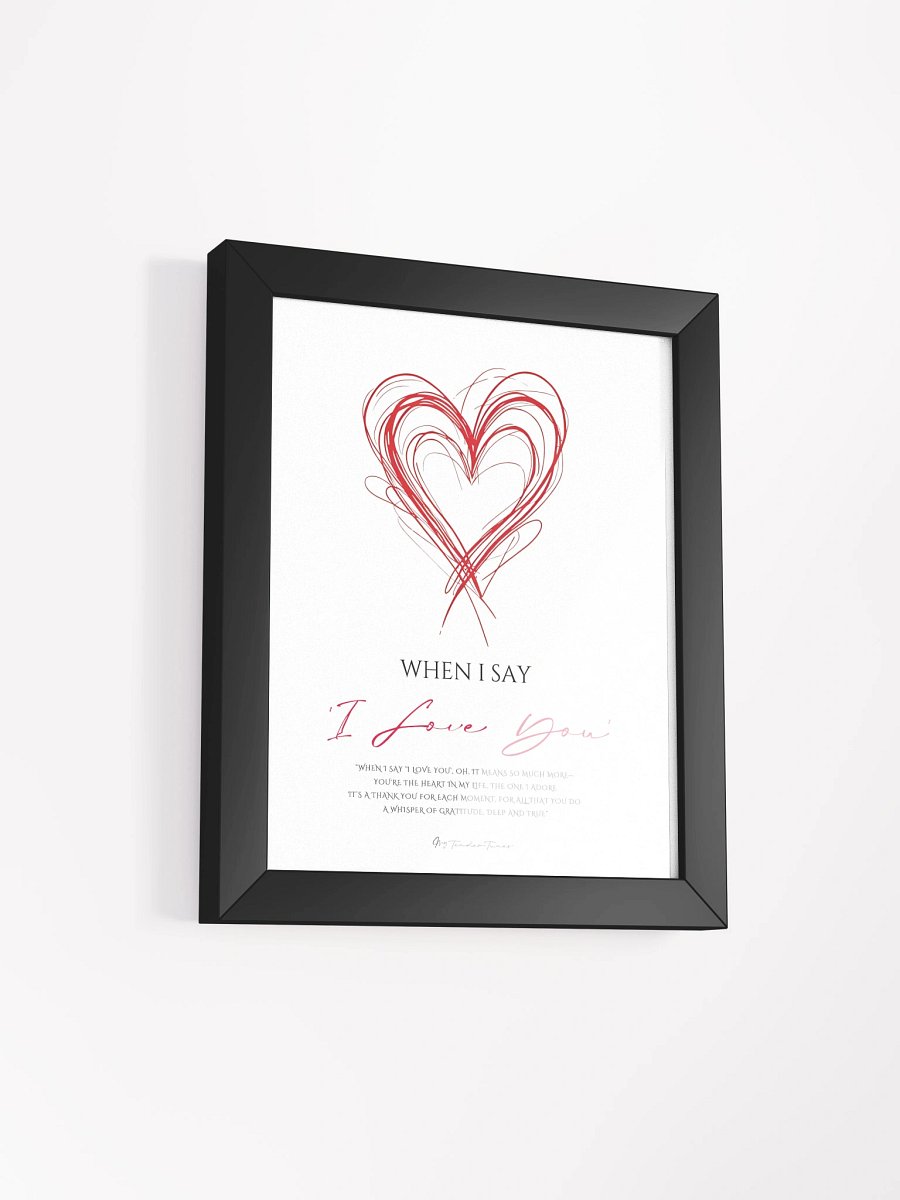 WHEN I SAY I LOVE YOU - Lyric Lines Poster with Black Frame product image (2)