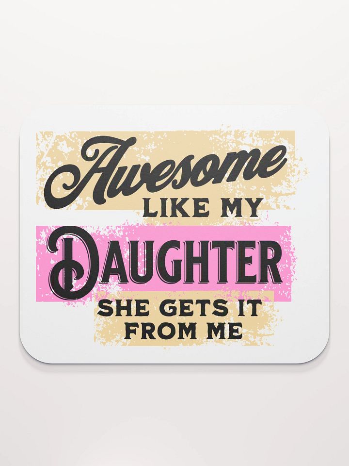 Awesome Like My Daughter She Gets It From Me Mouse Pad product image (2)