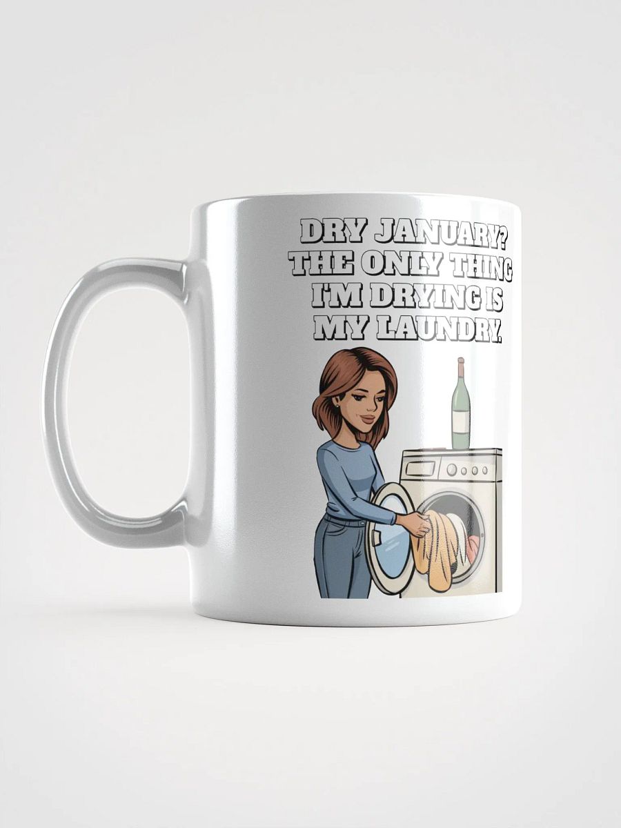 Dry January? The Only Thing I'm Drying Is My Laundry. Funny White Mug product image (14)