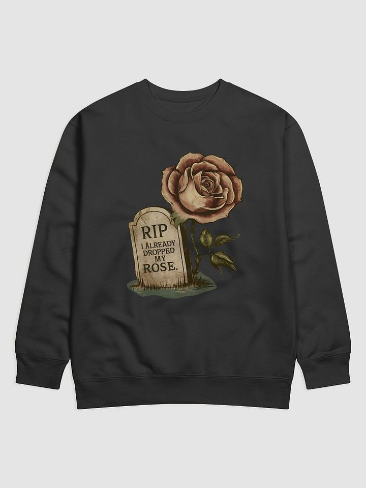 RIP I Already Dropped My Rose Sweatshirt product image (1)