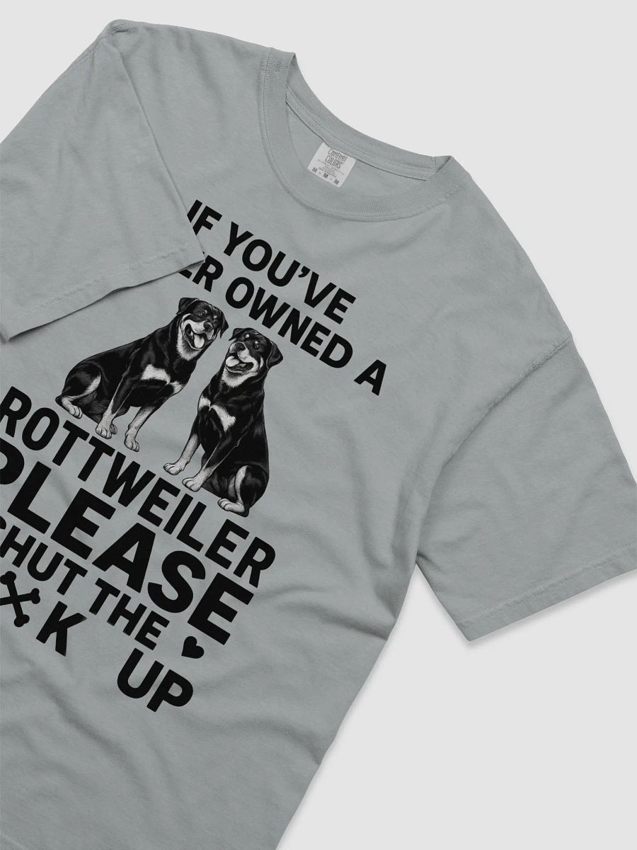 If you've never owned a Rottweiler, Please shut the f**k up product image (3)