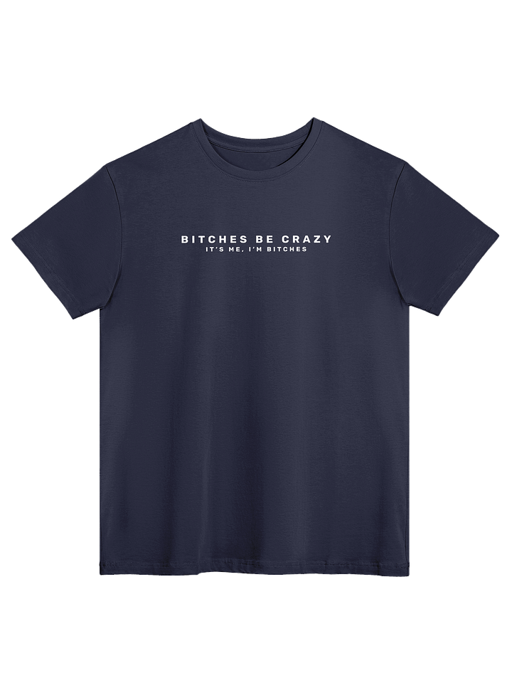 Bitches Be Crazy - Tee product image (3)