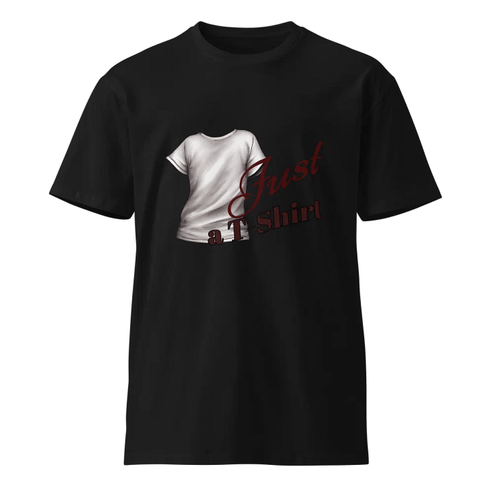 Just a T-Shirt Unisex Premium Tee product image (1)