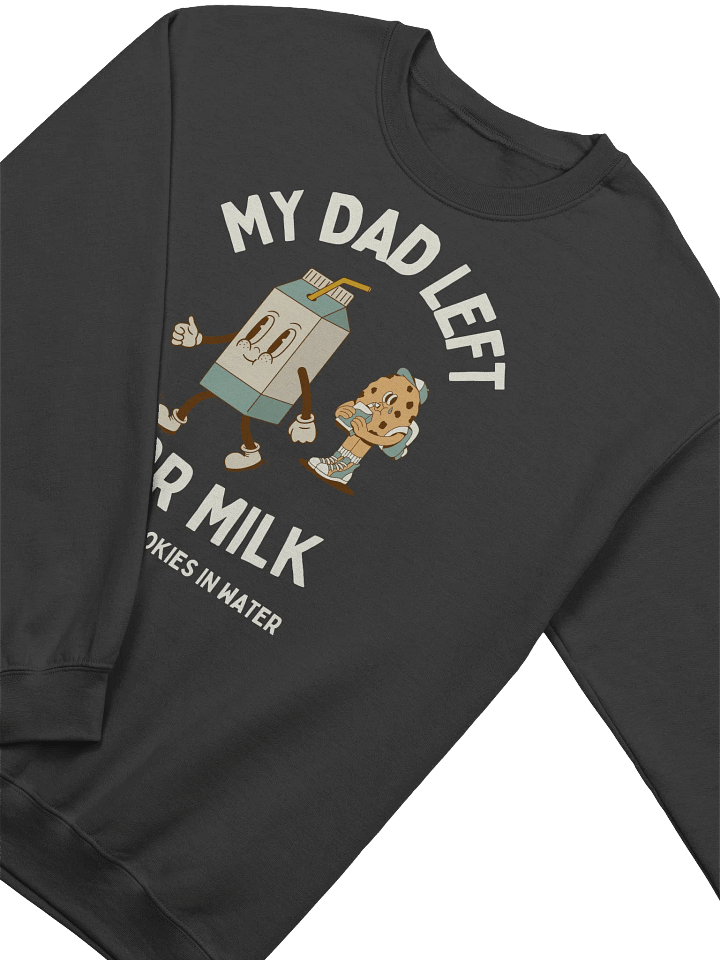 My Dad Left For Milk Sweatshirt - Dark Color product image (2)