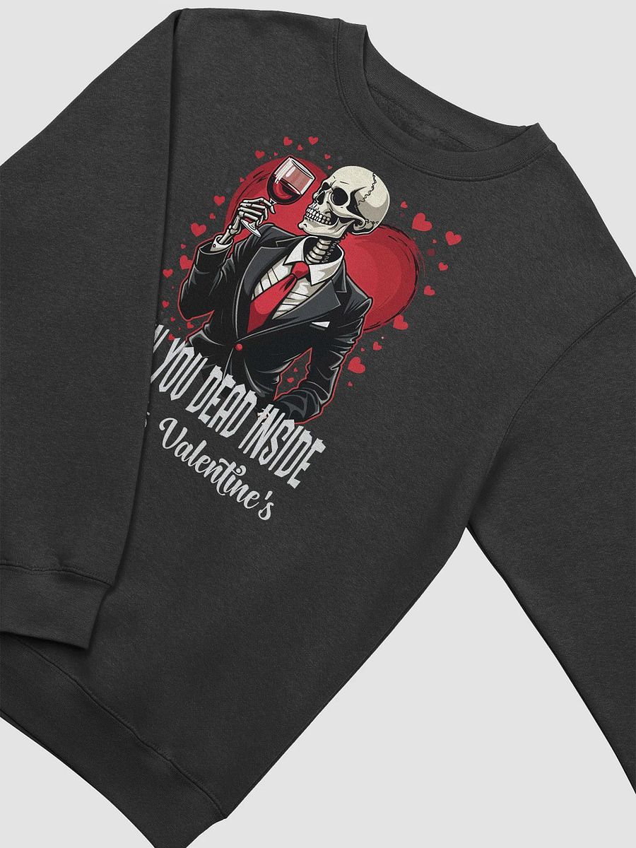 When You Dead Inside But It's Valentine's Premium Sweatshirt product image (3)