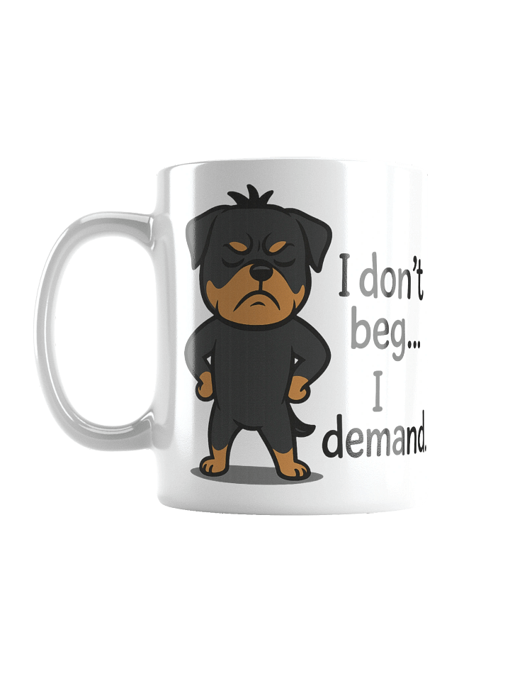 Rottweiler - I don’t beg… I demand. Mug product image (1)