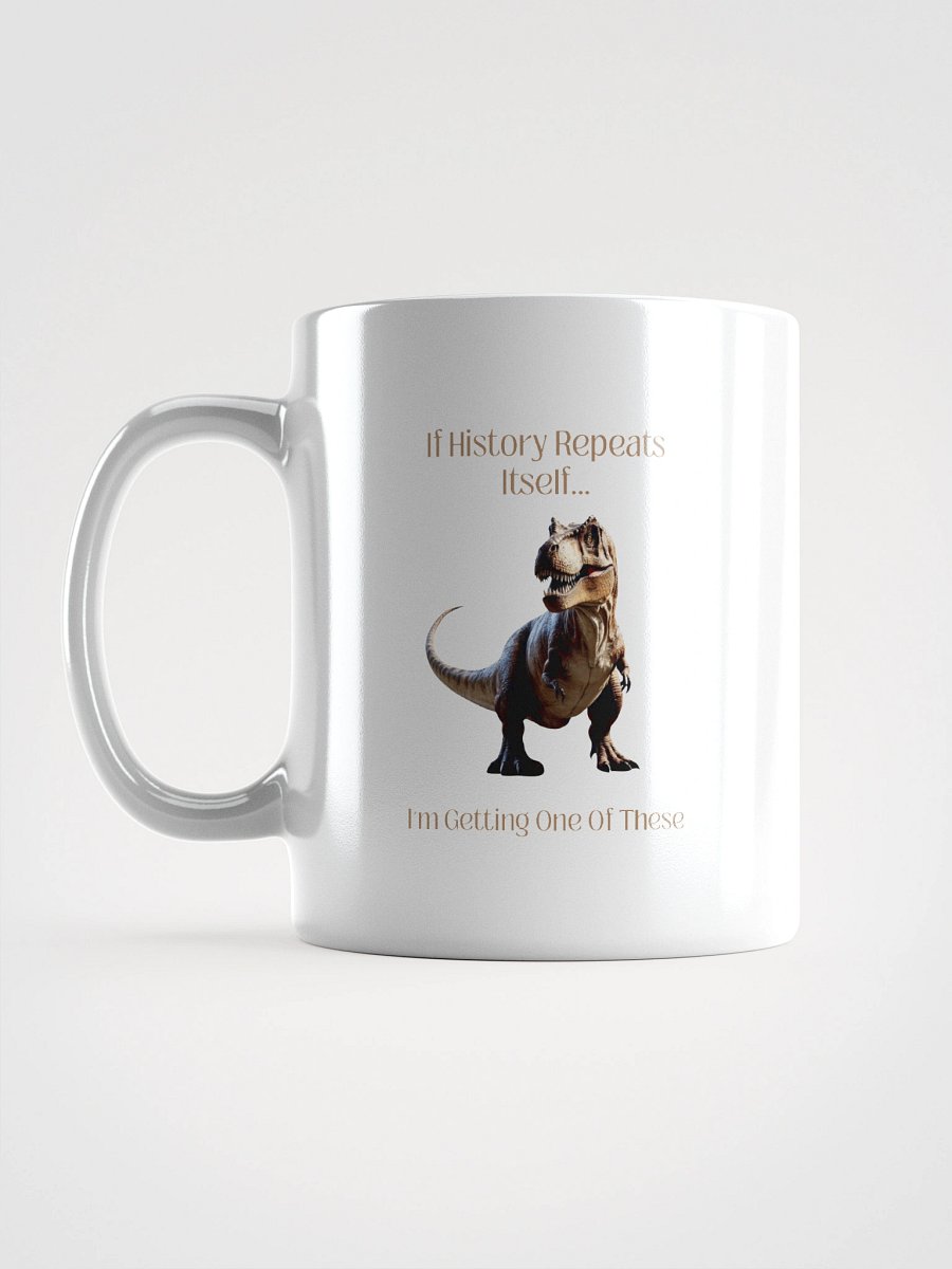 'I'm Getting One Of These' Mug | Funny History Repeats & T-Rex Cup product image (1)