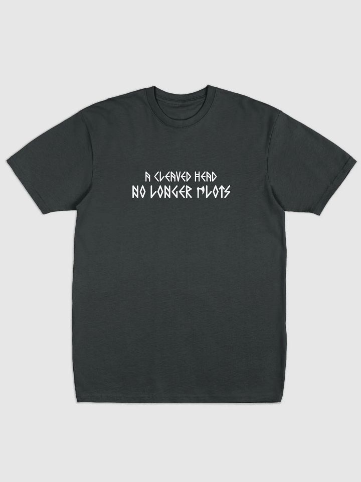 A Cleaved Head No Longer Plots - T-Shirt product image (1)