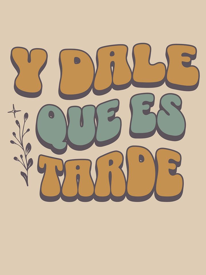 Y Dale Que Es Tarde Camiseta Unisex Unisex product image (1)