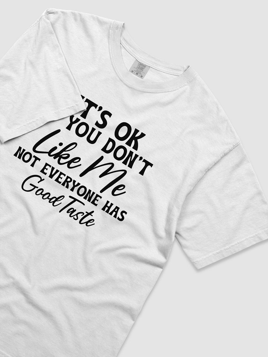 It's Ok If You Don't Like Me Not Everyone Has Good Taste T-Shirt product image (7)