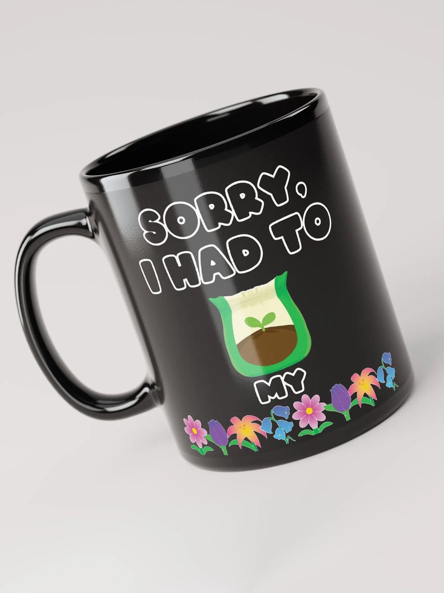 Sorry I had to fertilize my flowers Black Mug- double sided product image (4)