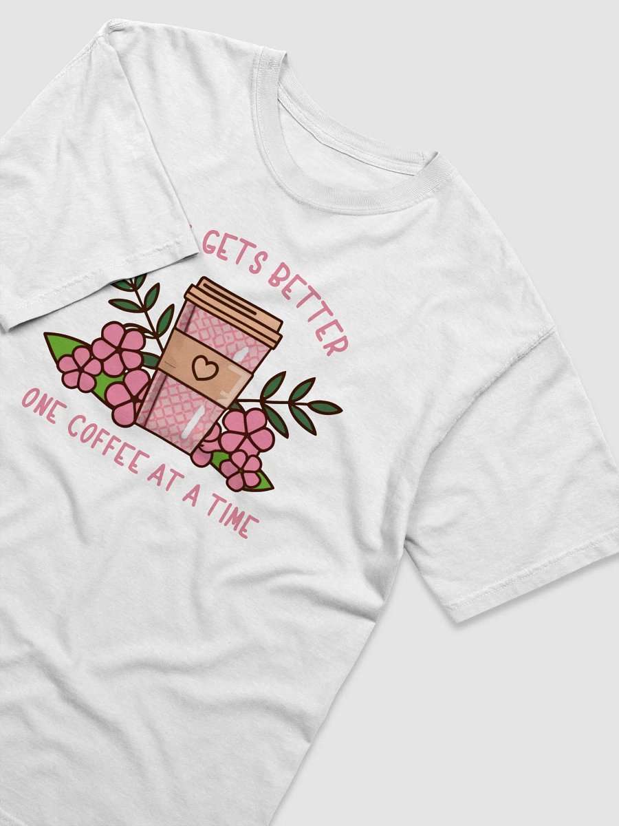 Life Gets Better One Coffee At A Time T-Shirt product image (3)