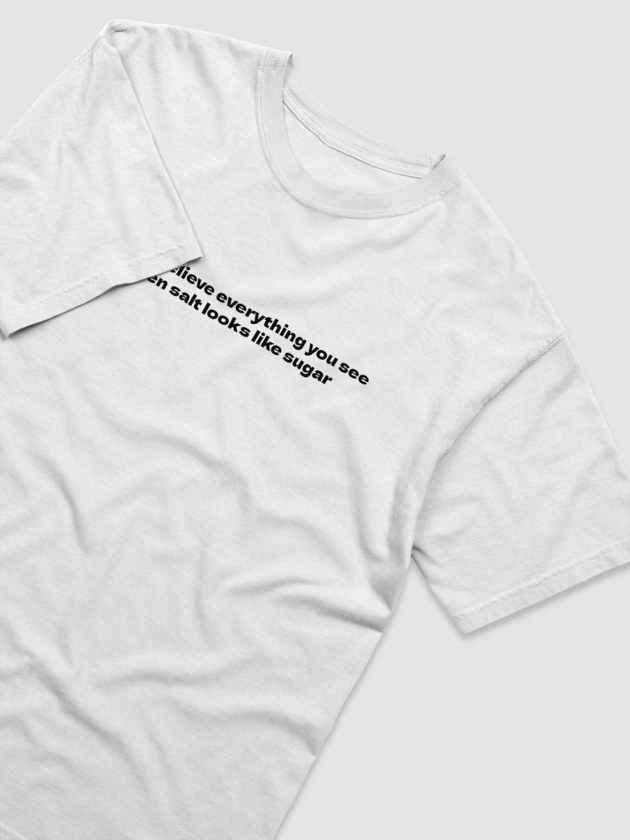 Don't believe everything you see even salt look like sugar T-Shirt product image (11)