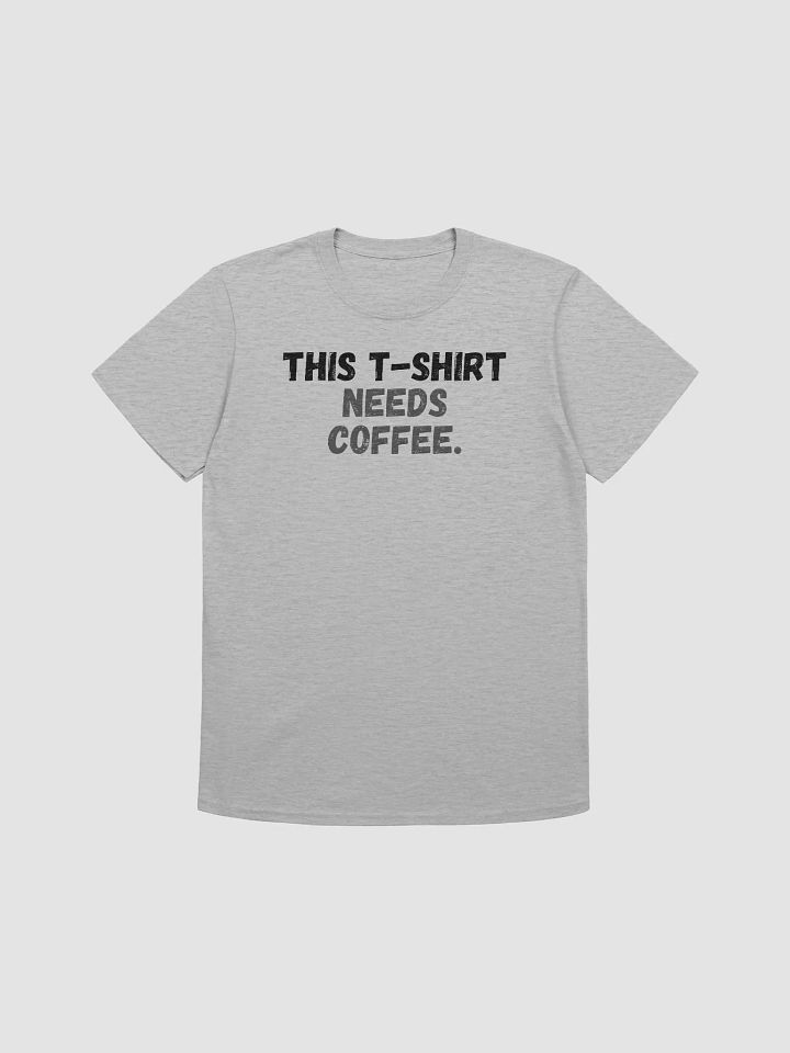 This t-shirt needs coffee. product image (1)