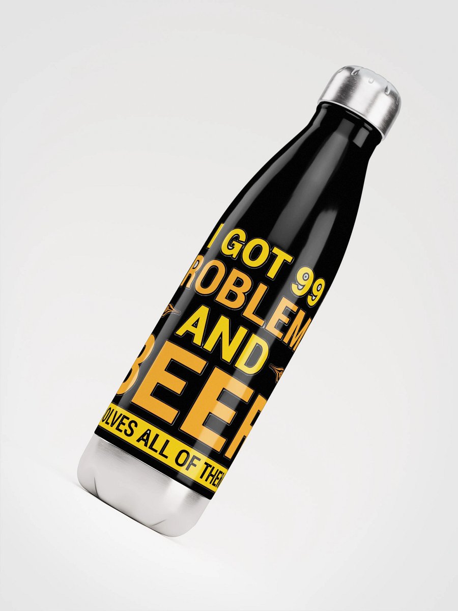 I GOT 99 PROBLEMS AND BEER SOLVES ALL OF THEM product image (7)