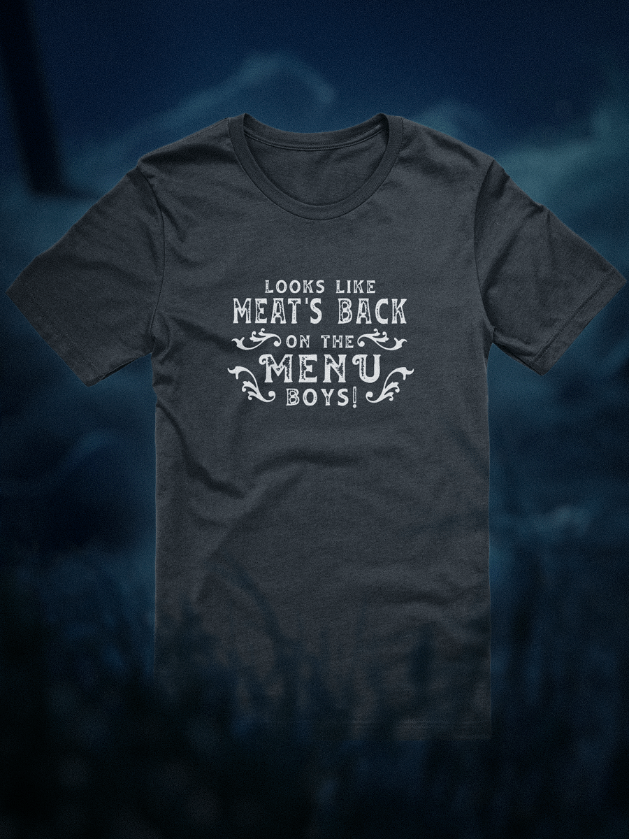 Looks like meat's back on the menu, boys! T-shirt (quote only) product image (1)