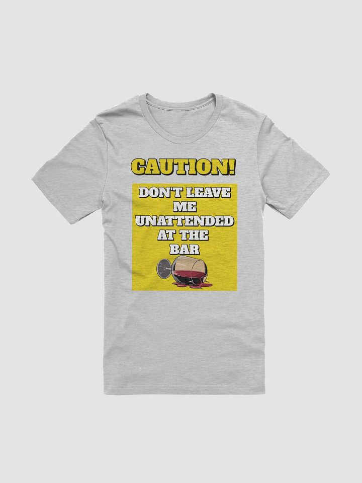 Don't Leave Me Unattended At The Bar - Funny T-shirt product image (6)