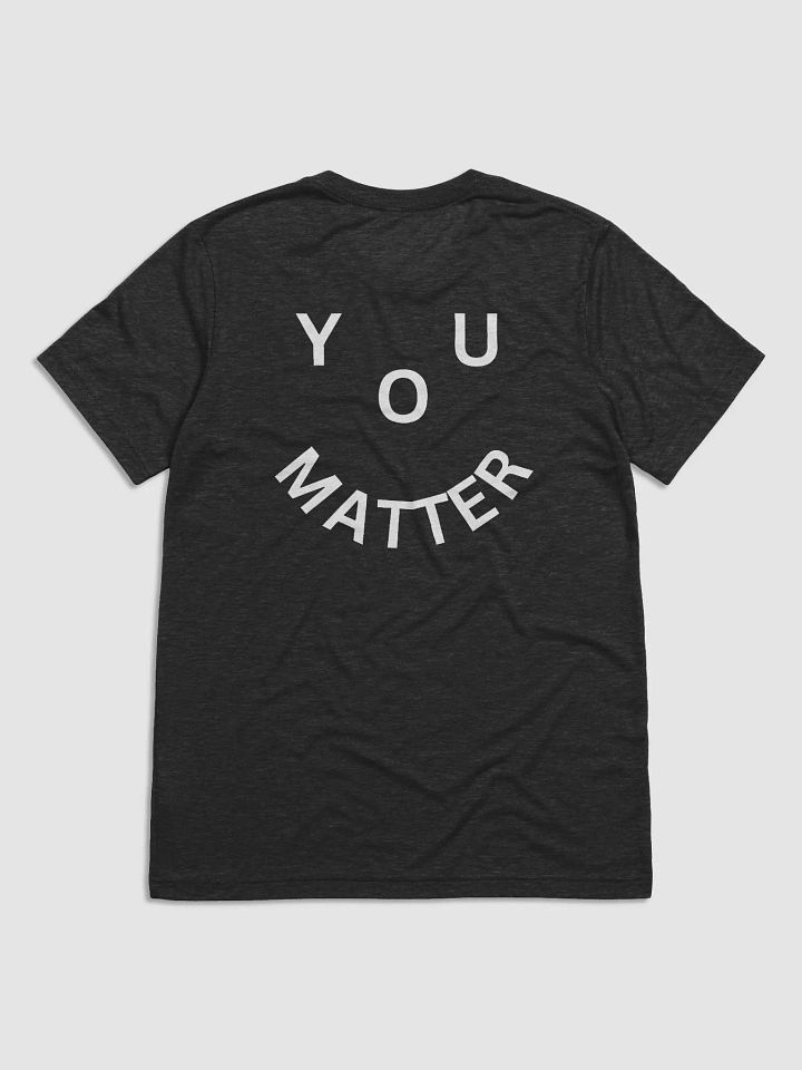 You Matter : - ) Full Back Design - Bella+Canvas Triblend Short Sleeve T-Shirt - Black product image (1)