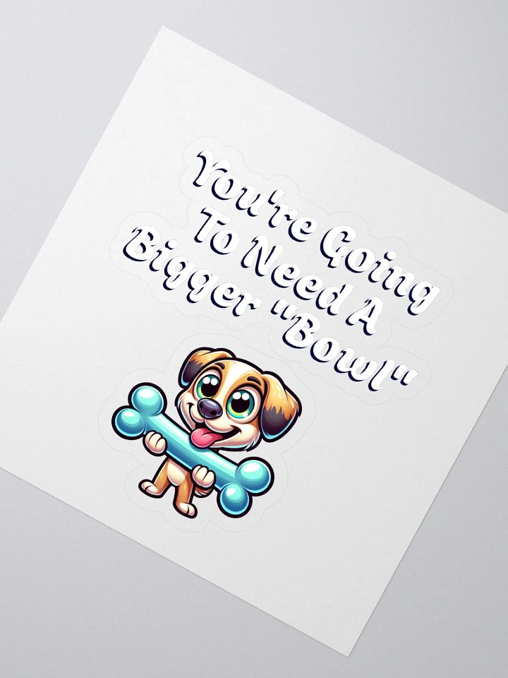 You're Going To Need A Bigger "Bowl" Sticker product image (2)