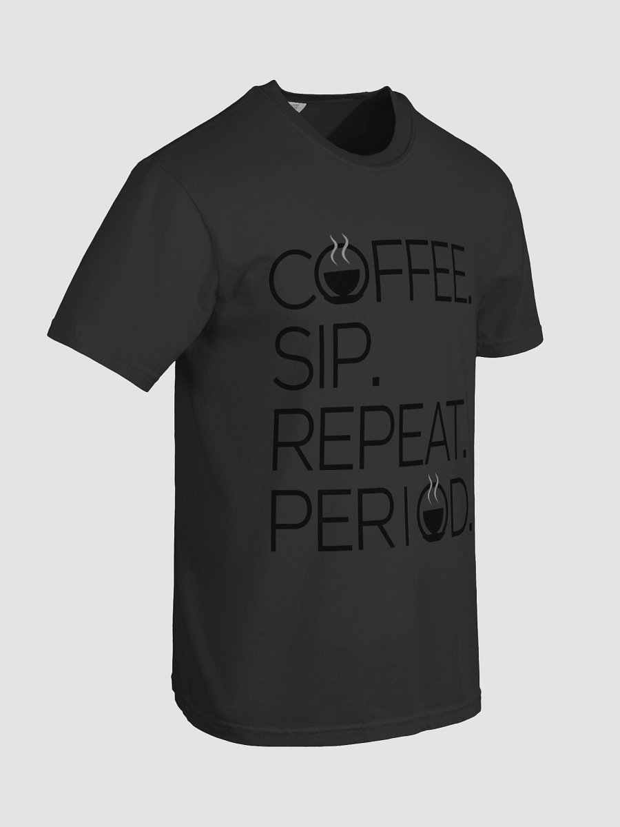 Coffee. Sip. Repeat. Period. Tee product image (43)