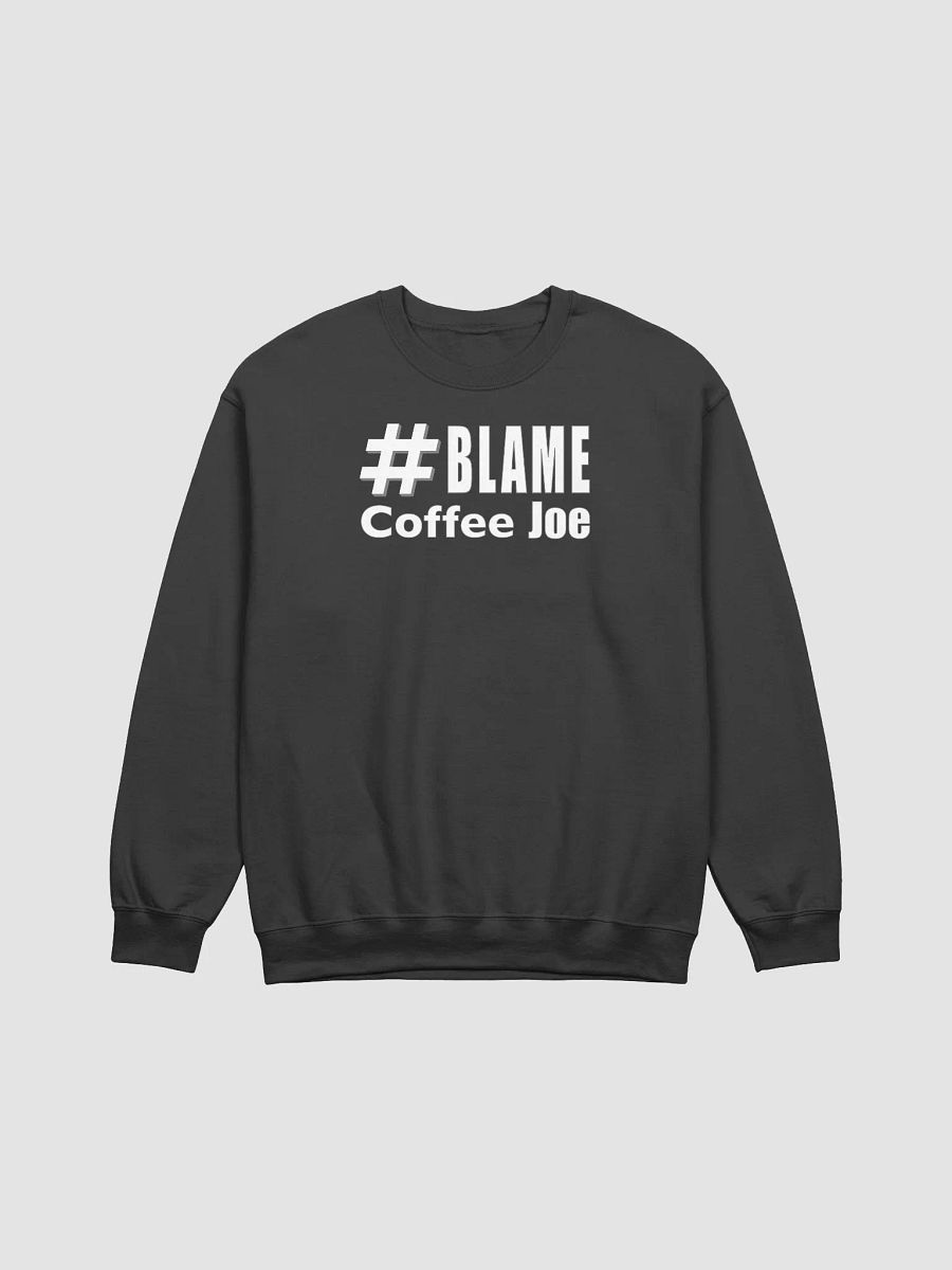 #BLAME COFFEE JOE Sweatshirt • by Yo Ang product image (1)