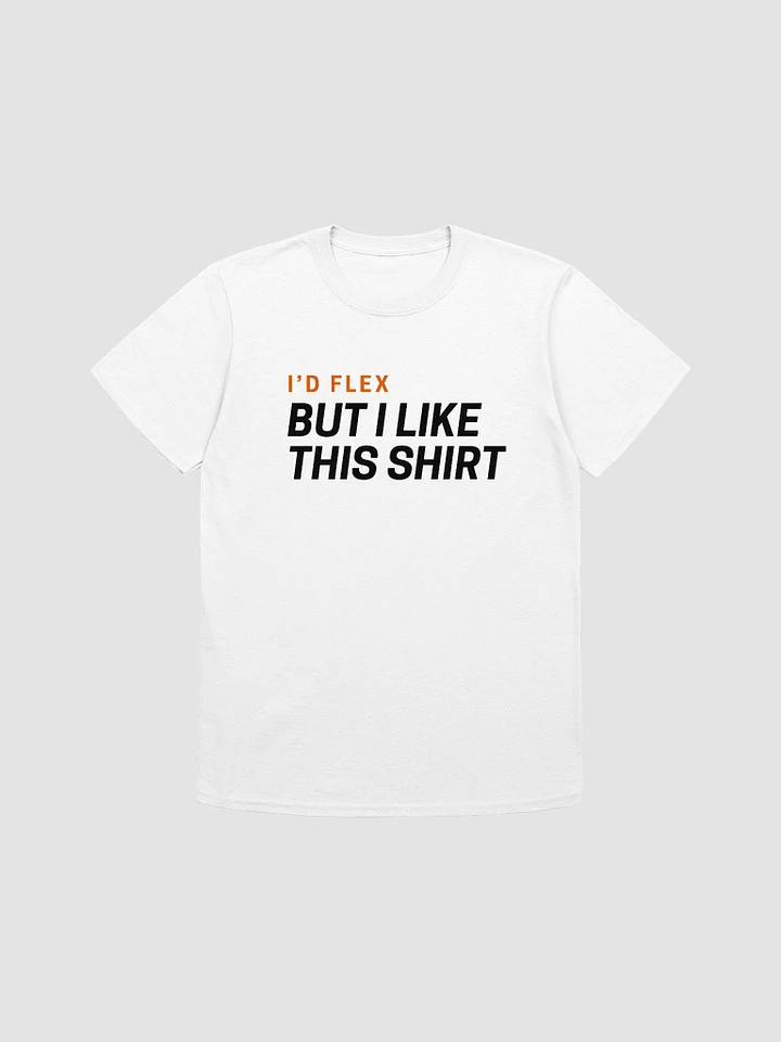 I'd Flex But I like This Shirt Unisex T-Shirt V18 product image (1)