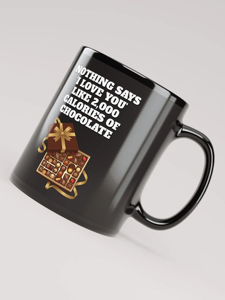 Nothing Says 'I Love You' Like 2,000 Calories of Chocolate. Black Mug product image (3)