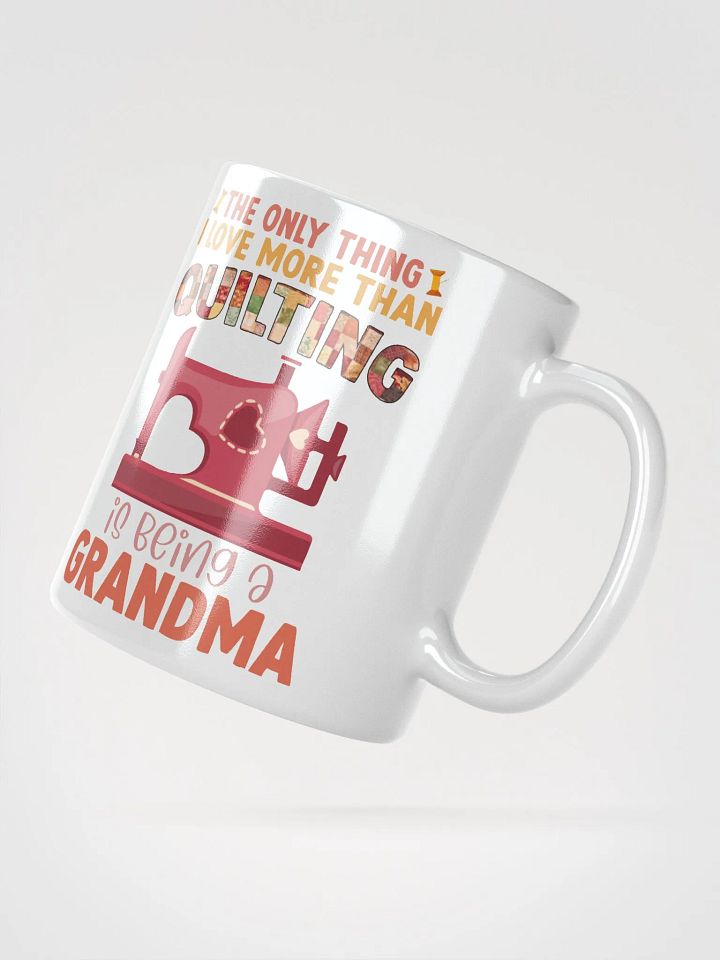 The Only Thing I Love More Than Quilting Is Being A Grandma | Quilters Gift - White Ceramic Mug product image (2)