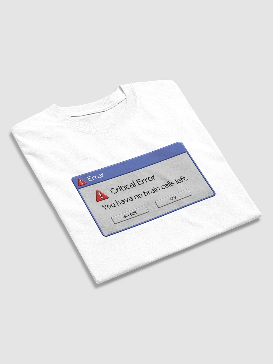 Critical Error: you have no brain cells left T-shirt product image (13)