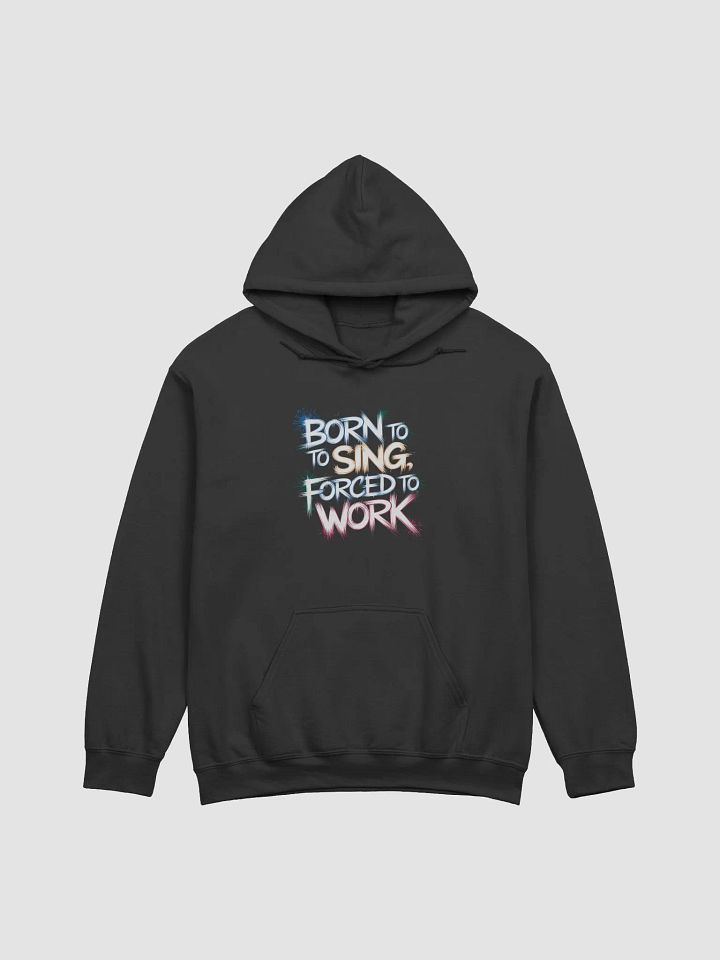 "Born To Sing, Forced To Work" #Statement Hoodie - Black product image (2)