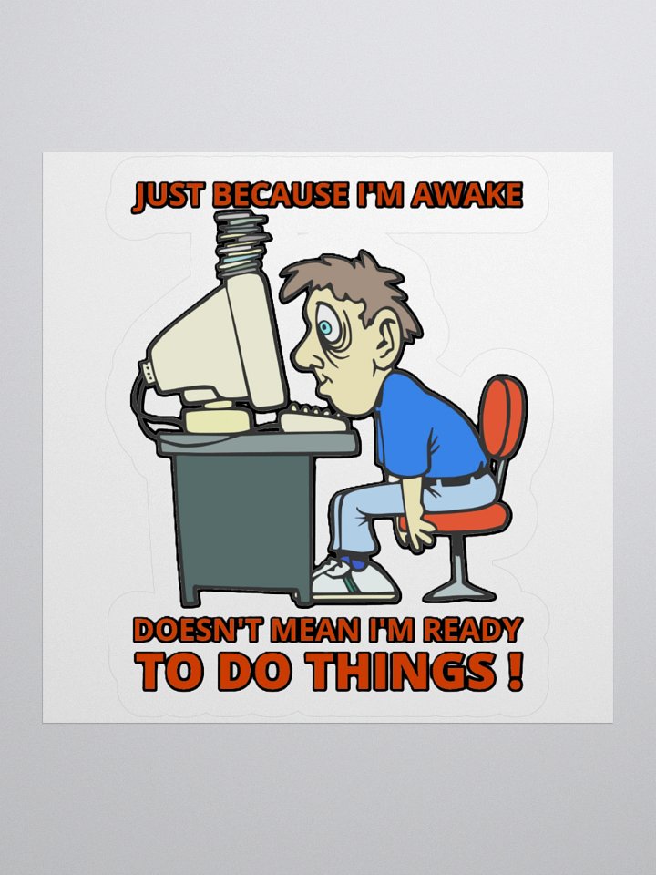 JUST BECAUSE I'M AWAKE DOESN'T MEAN I'M READY TO DO THINGS! product image (3)