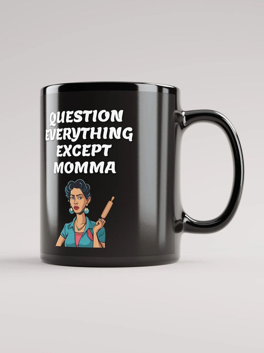 Question Everything Except Momma Funny Black Mug product image (1)