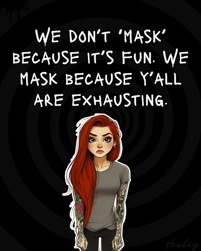Masking isn’t a performance—it’s survival in a world that punishes difference. If someone lets you see them unfiltered, that’...