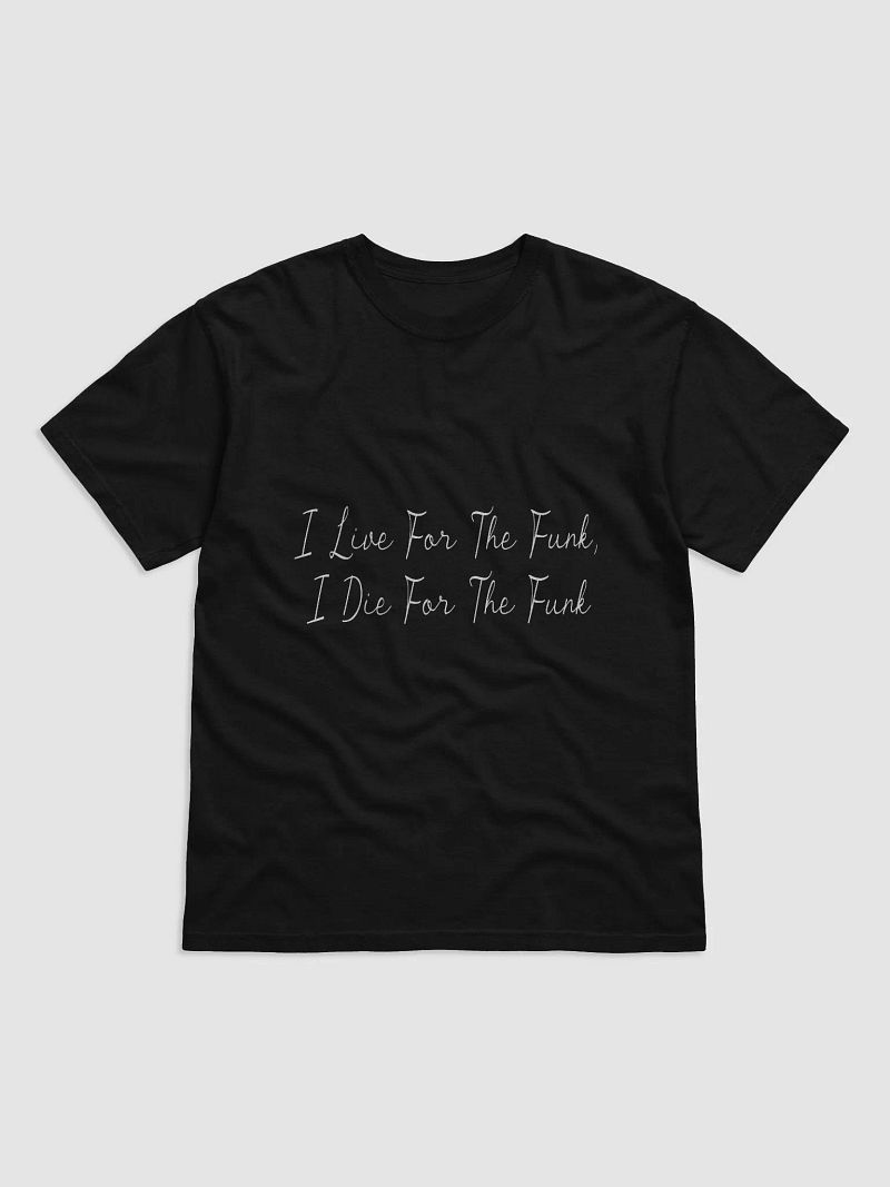 I Live For The Funk T-Shirt (White Text)