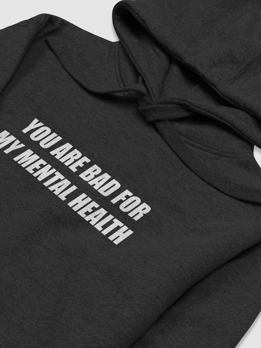 You are bad for my mental health Hoodie (Printed) product image (3)