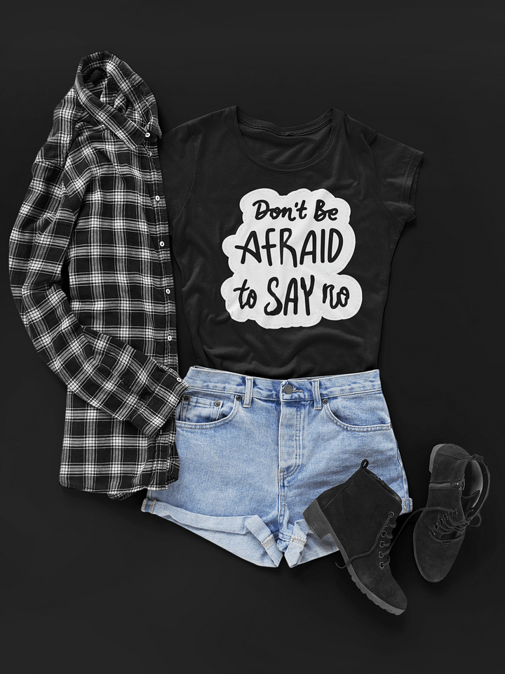 Don't Be Afraid To Say No Black Unisex T-Shirt product image (1)