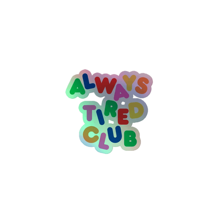 ALWAYS TIRED CLUB Holo Sticker product image (1)