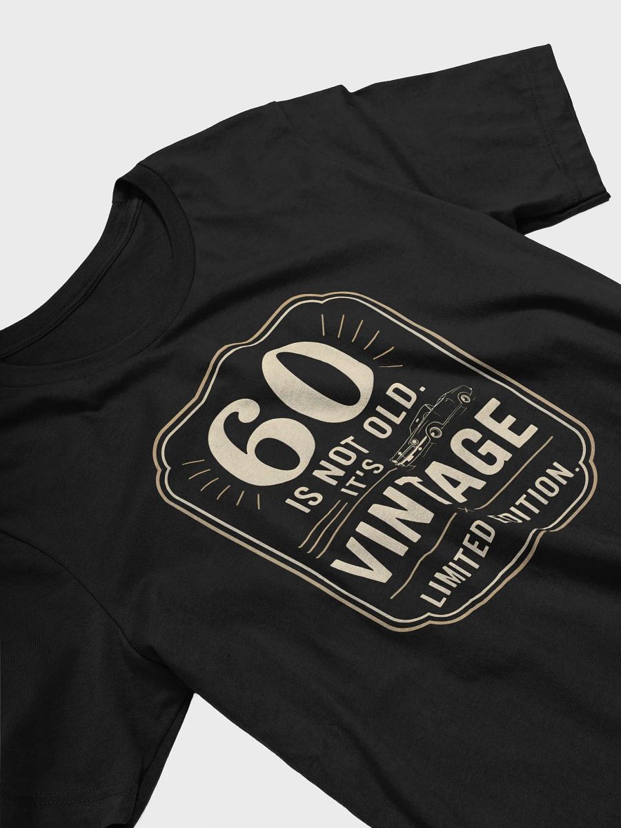 Sixty Is Not Old, It's Vintage Limited Edition T-Shirt | Funny 60th Birthday Tee product image (20)