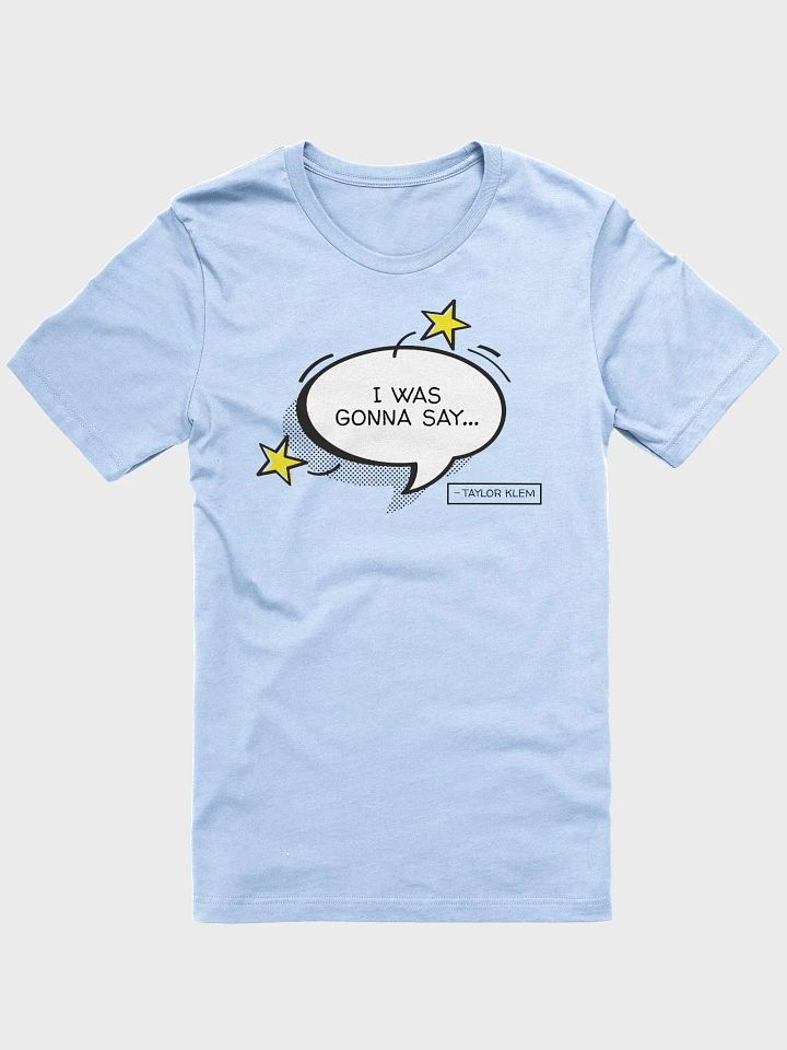 I Was Gonna Say White Quote Bubble T-Shirt product image (1)