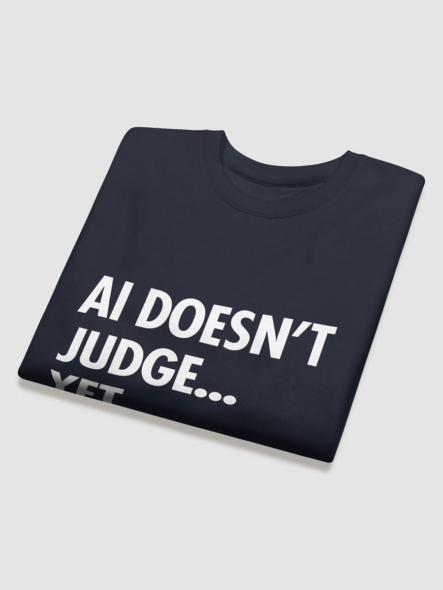 AI Sweatshirt: AI Doesn’t Judge… Yet. product image (4)